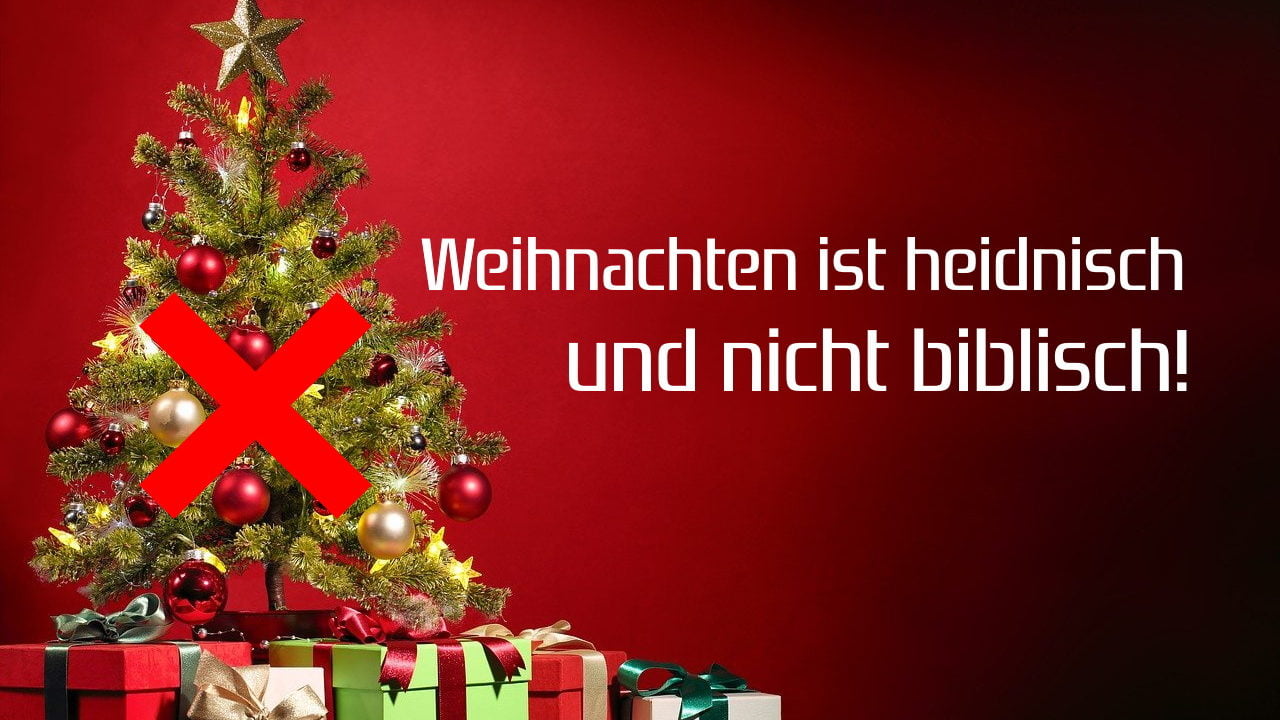 Weihnachten ist ein heidnisches Fest und nicht biblisch
